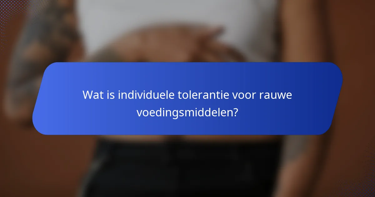 Wat is individuele tolerantie voor rauwe voedingsmiddelen?